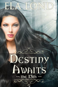Title: The 13th: Destiny Awaits, Author: Ela Lond
