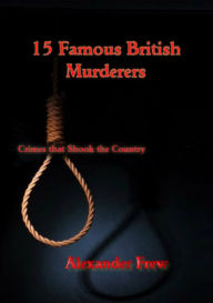 Title: 15 British Murderers, Author: Alex Frew