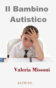 Title: Il Bambino Autistico, Author: Valeria Missoni