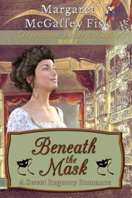 Title: Beneath the Mask: A Sweet Regency Romance, Author: Margaret McGaffey Fisk