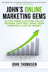 Title: John's Online Marketing Gems: 25 Tips from a Silicon Valley Veteran that will Make Your Company a lot of Money, Author: John Thomasen