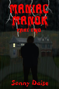 Title: Maniac Manor: Part Two, Author: Sonny Daise