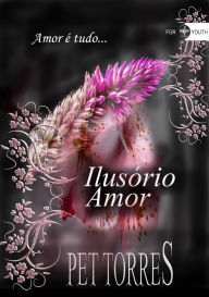 Title: Ilusório amor, Author: Pet TorreS