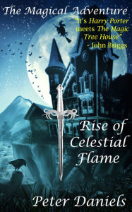 Title: The Magical Adventure: Rise of Celestial Flame, Author: Peter Daniels