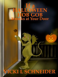 Title: If a Halloween Hob Gob Knocks at Your Door, Author: Vicki L Schneider
