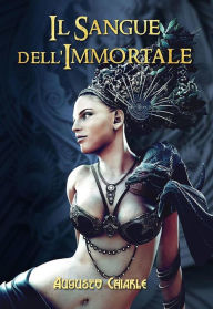 Title: Il Sangue dell'Immortale, Author: Augusto Chiarle