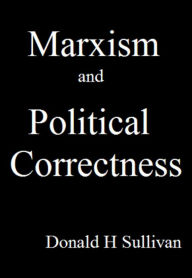 Title: Marxism and Political Correctness, Author: Donald H Sullivan