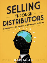 Title: Selling Through Distributors, Author: John Griffin