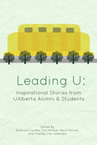 Title: Leading U: Inspirational Stories from UAlberta Alumni & Students, Author: Emerson Csorba