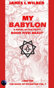 Title: My Babylon: Book Five: Beast, Author: James L. Wilber