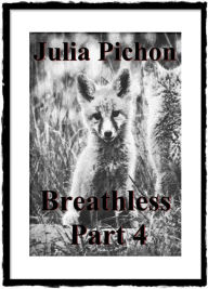 Title: Breathless, Part 4, Author: Julia Pichon