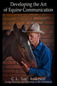 Title: Developing the Art of Equine Communication, Author: C.L. Lee Anderson