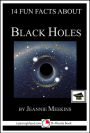 14 Fun Facts About Black Holes: Educational Version