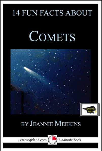 14 Fun Facts About Comets: Educational Version