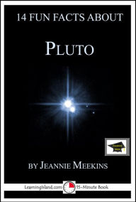 Title: 14 Fun Facts About Pluto: Educational Version, Author: Jeannie Meekins