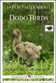 Title: 14 Fun Facts About Dodo Birds: Educational Version, Author: Caitlind L. Alexander