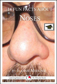 Title: 14 Fun Facts About Noses: Educational Version, Author: Jeannie Meekins
