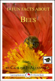 Title: 14 Fun Facts About Bees: Educational Version, Author: Caitlind L. Alexander