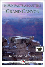 Title: 14 Fun Facts About the Grand Canyon: Educational Version, Author: Jeannie Meekins