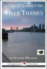 Title: 14 Fun Facts About the River Thames: Educational Version, Author: Jeannie Meekins