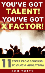 Title: You've Got Talent! You've Got X Factor!, Author: R Tutty