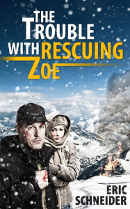 Title: The Trouble with Rescuing Zoe, Author: Eric Schneider