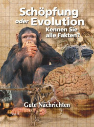 Title: Schöpfung oder Evolution: Kennen Sie alle Fakten?, Author: Gute Nachrichten