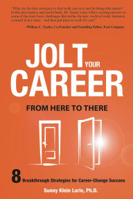 Title: Jolt Your Career From Here to There: 8 Breakthrough Strategies for Career-Change Success, Author: Sunny Lurie