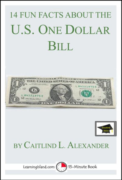 14 Fun Facts About the U.S. One Dollar Bill: Educational Version