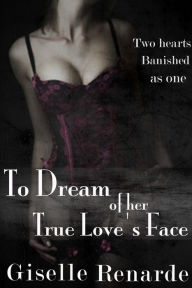 Title: To Dream of Her True Love's Face, Author: Giselle Renarde