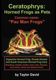 Title: Ceratophrys: Horned Frogs as Pets: Common name: 
