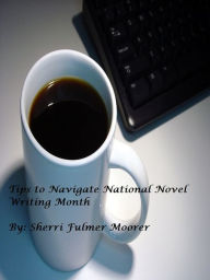 Title: Tips to Navigate National Novel Writing Month, Author: Sherri Fulmer Moorer