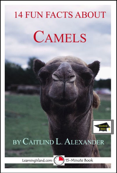 14 Fun Facts About Camels: Educational Version