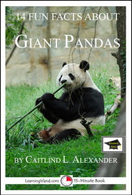 Title: 14 Fun Facts About Giant Pandas: Educational Versions, Author: Caitlind L. Alexander