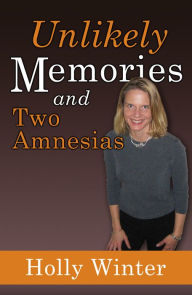 Title: Unlikely Memories and Two Amnesias, Author: Holly Winter