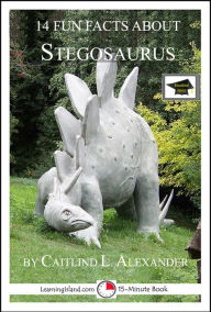 Title: 14 Fun Facts About Stegosaurus: Educational Version, Author: Caitlind L. Alexander