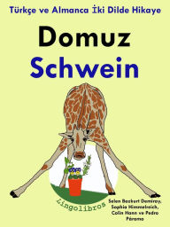 Title: Turkce ve Almanca Iki Dilde Hikaye: Domuz - Schwein - Almanca Ogrenme Serisi, Author: LingoLibros