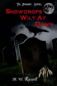 Title: Snowdrops Wilt At Dawn: The Demonic Series bk2, Author: M W Russell