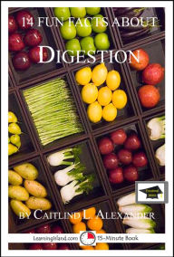 Title: 14 Fun Facts About Digestion: Educational Version, Author: Caitlind L. Alexander