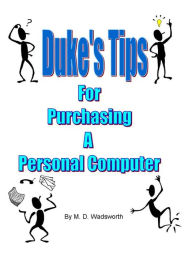 Title: Duke's Tips For Purchasing A Personal Computer, Author: M. D. Wadsworth