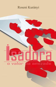 Title: Isadora: o valor da amizade, Author: Roseni Kurányi
