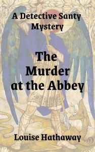 Title: Murder At The Abbey: A Detective Santy Mystery, Author: Louise Hathaway