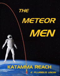 Title: The Meteor Men: Katamma Reach, Author: E. Pluribus Unum