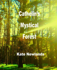 Title: Cathelin's Mystical Forest, Author: Kate Newlands