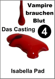 Title: Vampire brauchen Blut: Das Casting, Author: Isabella Pad