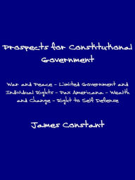 Title: Prospects for Constitutional Government, Author: James Constant