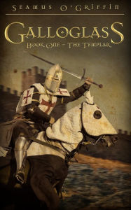 Title: Galloglass Book One The Templar, Author: Seamus O'Griffin