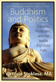 Title: Buddhism and Politics: Citizens, Politicians, and the Noble Eightfold Path, Author: Victoria Stoklasa