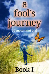 Title: A Fool's Journey Book I, Author: Mosanami Etal