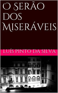 Title: O Serão dos Miseráveis, Author: Luis Pinto da Silva